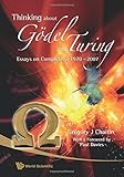 THINKING ABOUT GÖDEL AND TURING: Essays on Complexity, 1970-2007