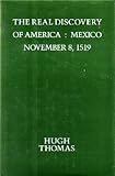 The Real Discovery of America : Mexico, November 8, 1519, Thomas, Hugh, 1559210699