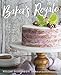 Baker's Royale: 75 Twists on All Your Favorite Sweets by Naomi Robinson