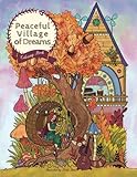 Peaceful Village of Dreams - Coloring Book: Serene Little Village Series (Coloring Gifts for Adults, Women, Kids)