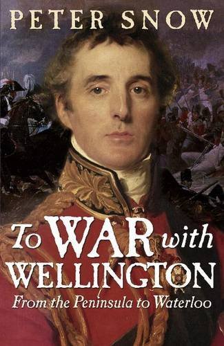 By Snow, Peter Snow: To War with Wellington: From the Peninsula to Waterloo by 