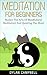 Meditation: Meditation For Beginners - Master The Arts Of Mindfulness Meditation And Quieting The Mind