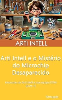 Livro Arti Intell e o Mistério do Microchip Desaparecido: Aventuras de Arti Intell e sua equipe STEM