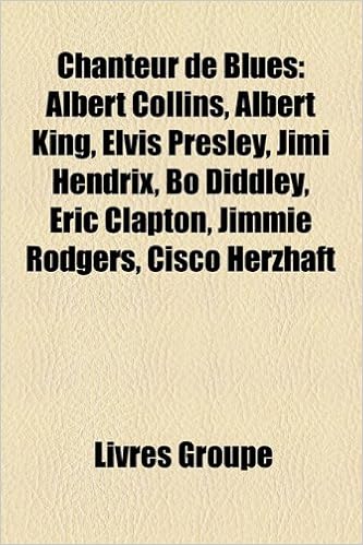 Amazon Fr Chanteur De Blues Albert Collins Albert King Bo Diddley Elvis Presley Jimi Hendrix Eric Clapton Jimmie Rodgers Mick Jagger Source Wikipedia Livres Groupe Livres