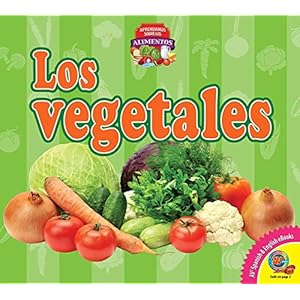 Los vegetales / Vegetables (Aprendamos sobre los alimentos / Let's Learn About Food) (Spanish Edition)