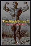 The Black Prince 2: Diary of a Bodybuilder by Robby Robinson