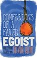 Confessions of a Failed Egoist: and Other Essays
