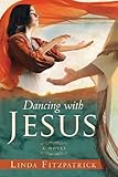 Dancing With Jesus: A Novel by Linda Fitzpatrick