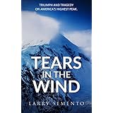 Tears in the Wind: Triumph and Tragedy on America’s Highest Peak