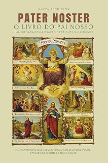 Livro PATER NOSTER: O LIVRO DO PAI NOSSO - UMA JORNADA COM A ORAÇÃO DA FÉ QUE UNIU O MUNDO: A ÚNICA ORAÇÃO QUE JESUS ENSINOU AOS SEUS DISCÍPULOS | ATRAVÉS DA HISTÓRIA E DAS LÍNGUAS