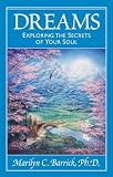 Dreams: Exploring the Secrets of Your Soul (Sacred Psychology Book 3) by Marilyn C. Barrick