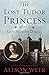 The Lost Tudor Princess: The Life of Lady Margaret Douglas