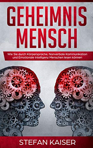 Geheimnis Mensch Wie Sie Durch Körpersprache Nonverbale Kommunikation Und Emotionale Intelligenz Menschen Lesen Können German Edition - 