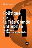 Politique de la Très Grande Entreprise: Leadership et démocratie planétaire (French Edition) by 