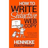 How to Write Seductive Web Copy: An Easy Guide to Picking Up More Customers