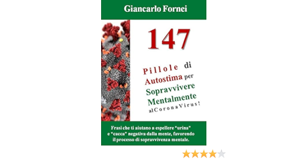 Amazon Com 147 Pillole Di Autostima Per Sopravvivere Mentalmente Al Corona Virus Frasi Che Ti Aiutano A Espellere Urina E Cacca Negativa Dalla Mente Favorendo Di Sopravvivenza Mentale Italian Edition Ebook Fornei