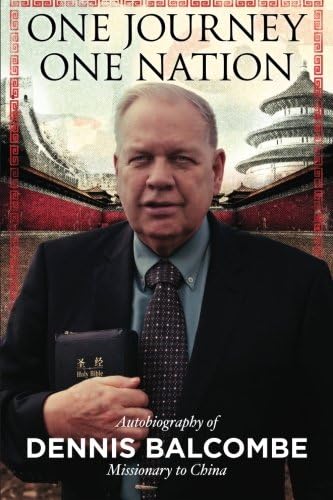 One Journey One Nation: Autobiography of Dennis Balcombe Missionary to China