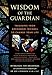 Wisdom of the Guardian: Treasures from Archangel Michael to Change Your Life by 