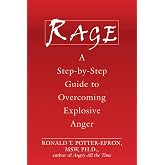 Rage: A Step-by-Step Guide to Overcoming Explosive Anger