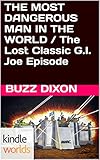 G.I. JOE: THE MOST DANGEROUS MAN IN THE WORLD / The Lost Classic G.I. Joe Episode (Kindle Worlds)