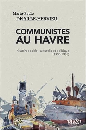 Amazon Fr Communistes Au Havre Histoire Sociale Culturelle Et Politique 1930 1983 Dhaille Hervieu Marie Paule Barzman John Livres