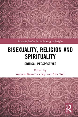 Bisexuality, Religion and Spirituality: Critical Perspectives (Routledge Studies in the Sociology of Religion)