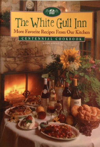 The White Gull Inn: More Favorite Recipes from Our Kitchen by 