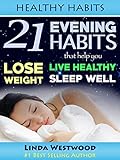 Healthy Habits: 21 Evening Habits That Help You Lose Weight, Live Healthy & Sleep Well by Linda Westwood