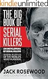 The Big Book of Serial Killers: 150 Serial Killer Files of the World's Worst Murderers (An Encyclopedia of Serial Killers)