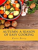 Autumn: A Season of Easy Cooking by Katie Berry