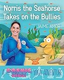 Norris the Seahorse Takes on the Bullies: A Cosmic Kids Yoga Adventure by 