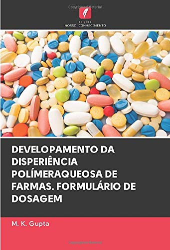 Developamento Da Disperiencia Polimeraqueosa De Farmas Formulario De Dosagem Portuguese Edition Gupta M K 9786202654609 Amazon Com Books