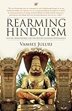 Rearming Hinduism: Nature, Hinduphobia and the Return of Indian Intelligence by Vamsee Juluri (2015-02-02)