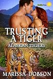 Trusting A Tiger (Alaskan Tigers Book 5)