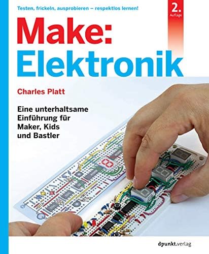 Make: Elektronik: Eine unterhaltsame Einführung für Maker, Kids und Bastler (German Edition)