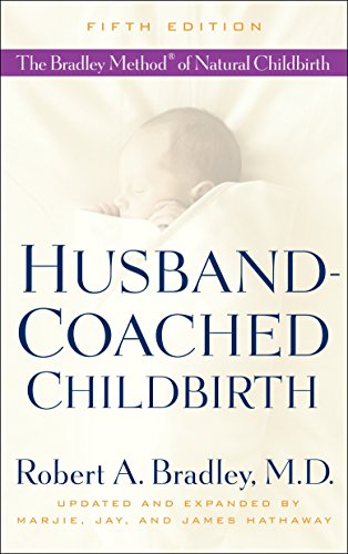 Husband-Coached Childbirth (Fifth Edition): The Bradley Method of Natural Childbirth Husband-Coached Childbirth (Fifth Edition): The Bradley Method of Natural Childbirth