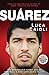 Suarez: The Remarkable Story Behind Football's Most Explosive Talent (Luca Caioli)