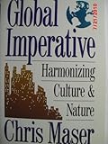 The Global Imperative : Harmonizing Culture and Nature, Maser, Chris, 0913299901