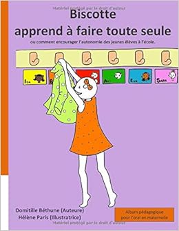 Biscotte Apprend A Faire Toute Seule Ou Comment Encourager L Autonomie Des Jeunes Eleves A L Ecole Album Pedagogique Pour L Oral En Maternelle Biscotte A L Ecole French Edition Bethune Domitille Paris Helene Amazon Com Biscotte Apprend A Faire Toute Seule Ou Comment Encourager L Autonomie Des Jeunes Eleves A L Ecole Album Pedagogique Pour L Oral En Maternelle Biscotte A L Ecole French Edition Bethune Domitille Paris Helene Amazon Com