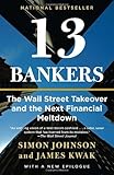 13 Bankers: The Wall Street Takeover and the Next Financial Meltdown