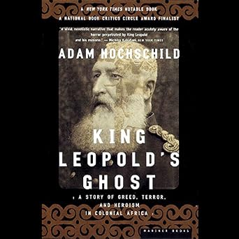 A Story of Greed, Terror, and Heroism in Colonial Africa - Adam Hochschild