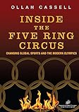 Inside The Five Ring Circus: Changing Global Sports and the Modern Olympics