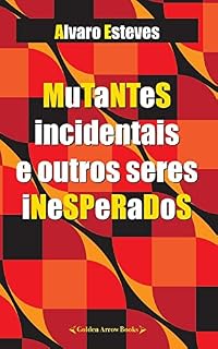 Livro MUTANTES INCIDENTAIS E OUTROS SERES INESPERADOS