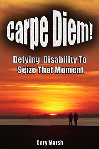 Carpe Diem!: Defying Disability To Seize That Moment