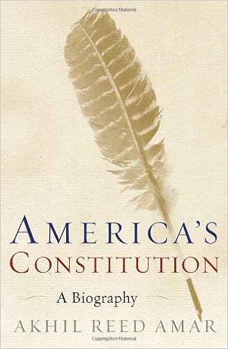 America S Constitution A Biography By Akhil Reed Amar 2005 09 13 Amazon Com Books