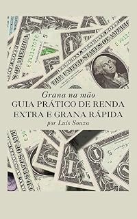 Livro Grana na Mão: Guia Prático de Renda Extra e Grana Rápida: Ideias simples para fazer dinheiro ainda HOJE