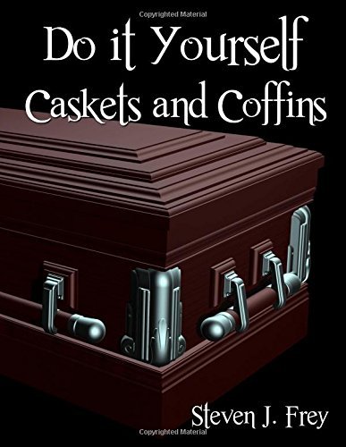 Do it Yourself Caskets and Coffins by Steven J. Frey (2015-06-15)
