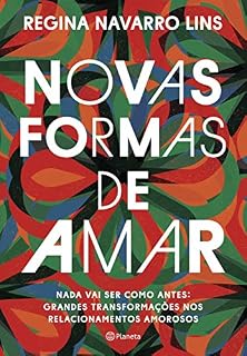 Livro Novas formas de amar: Nada vai ser como antes: grandes transformações nos relacionamentos amorosos
