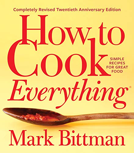 How to Cook Everything-Completely Revised Twentieth Anniversary Edition: Simple Recipes for Great Food (Best Mark Bittman Recipes)