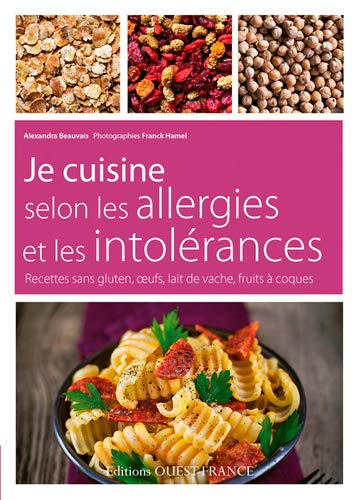 Je cuisine selon les allergies et les intolérances : Recettes sans gluten, oeufs, lait de vache, fr by Alexandra Beauvais